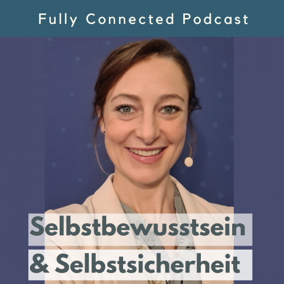 Unsicher? Wie du Selbstbewusstsein von innen aufbaust, Fully Connected Podcast, Pia Baur, Coaching